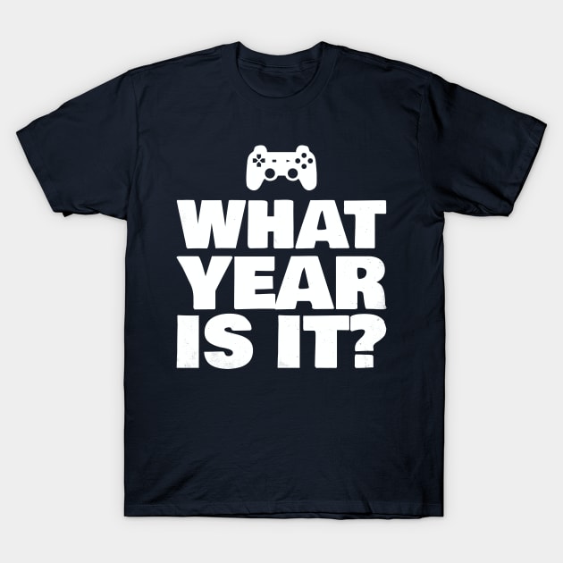 Funny What Year Is It Video Gamer Enter Society Gift T-Shirt by Freid